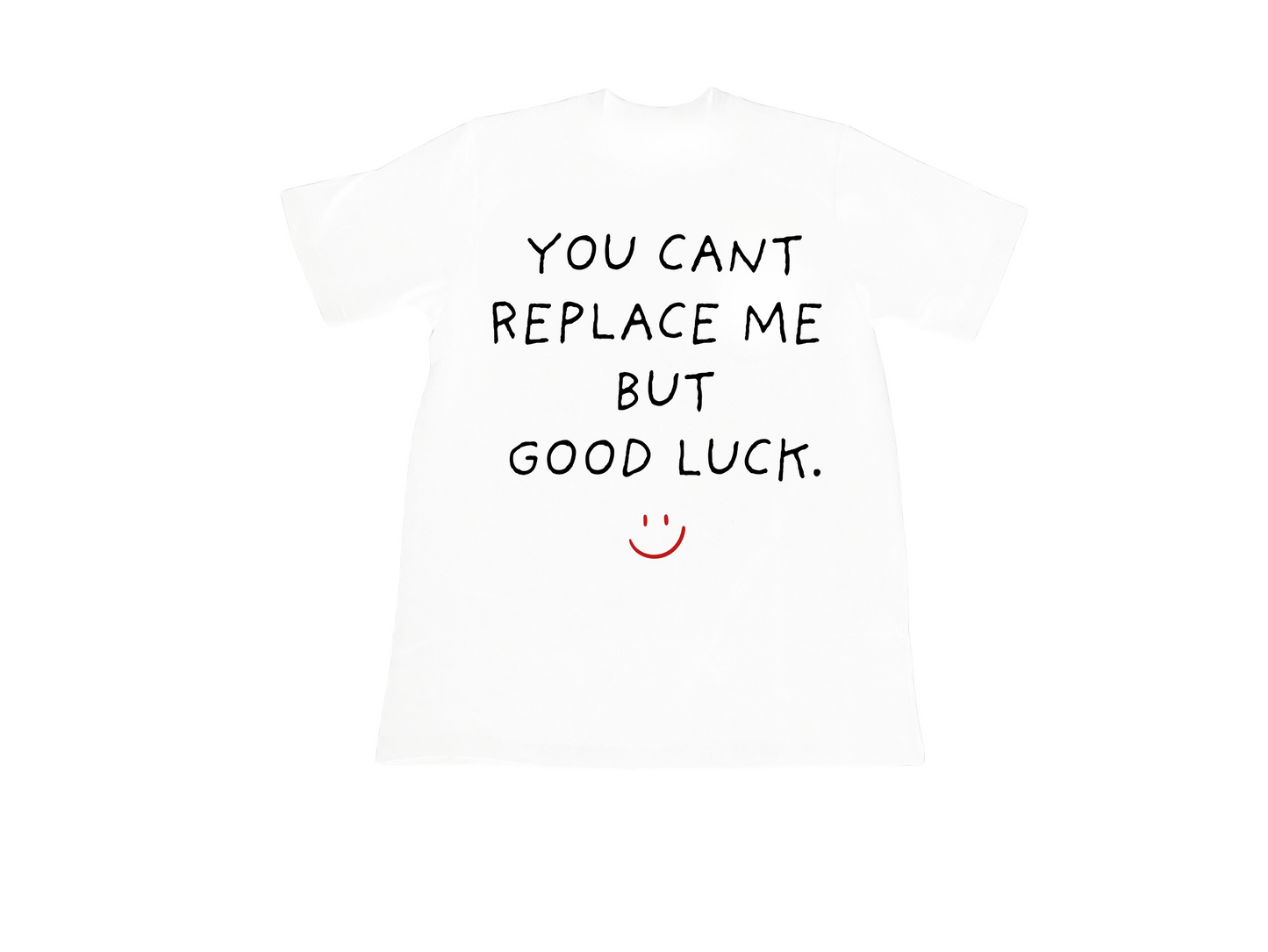 Shirt | You cant replace me but good luck